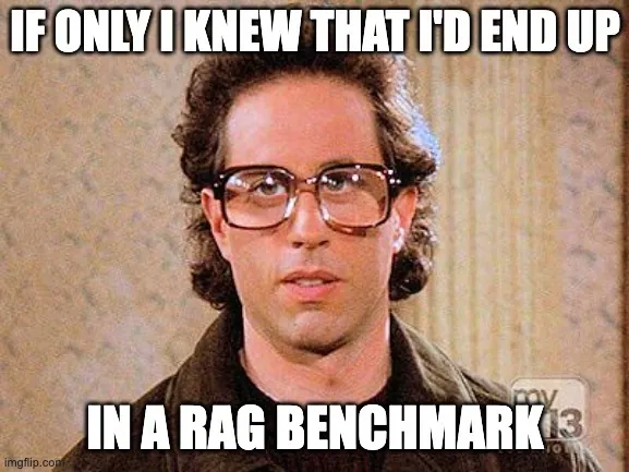 If only I knew that I'd end up in a RAG benchmark
