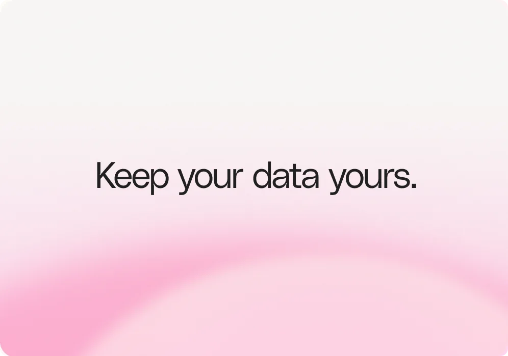 Keep your data yours.