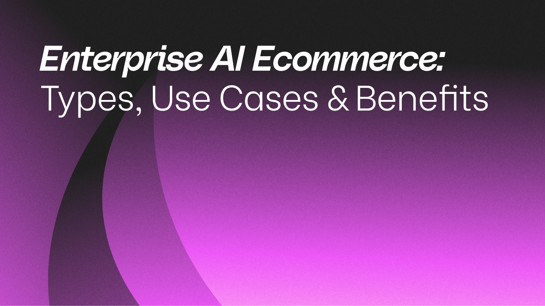 Enterprise AI Ecommerce: Types, Use Cases & Benefits | AI21