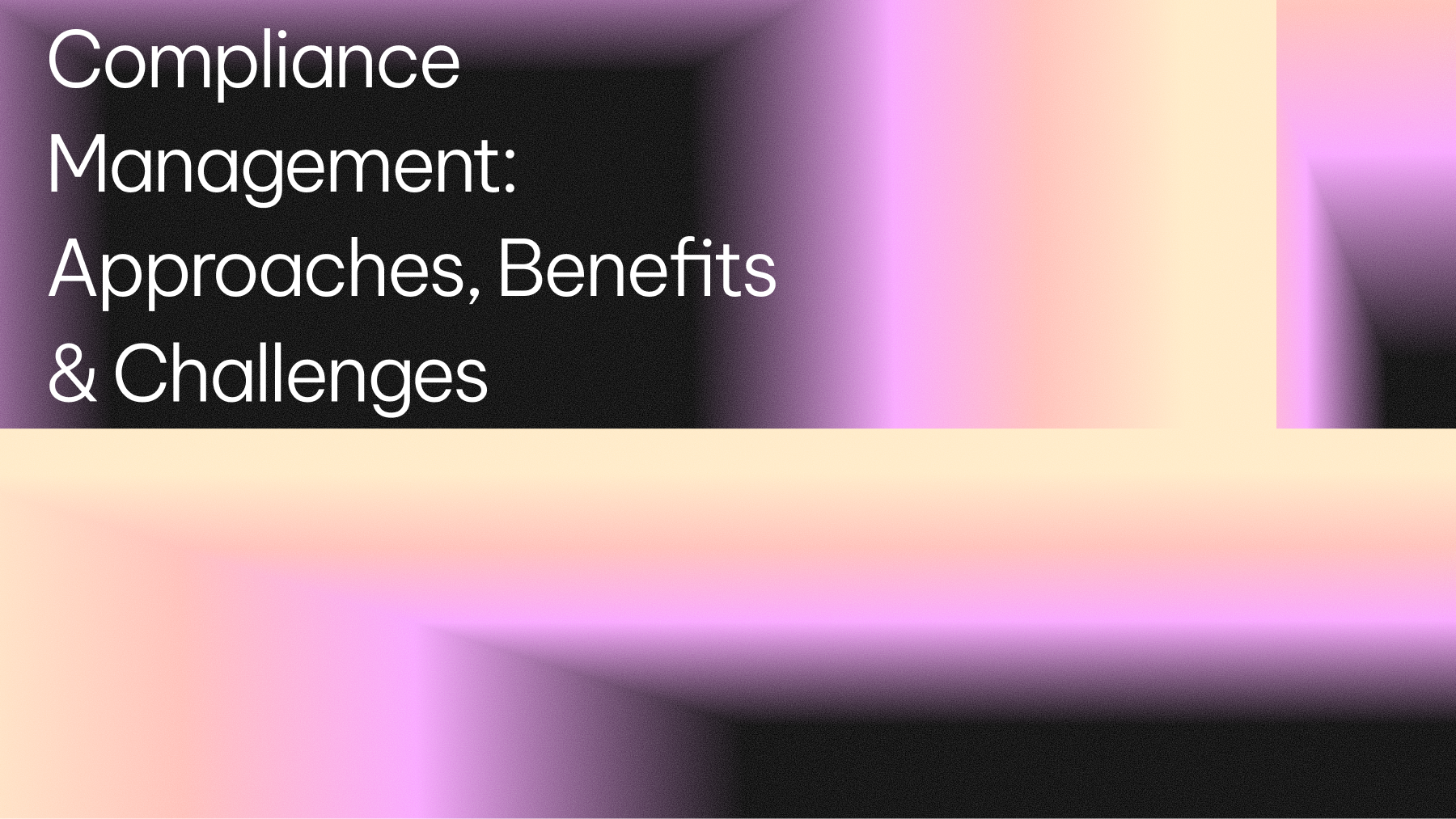 Complaince Approach Compliance Management: Approaches, Benefits & Challenges | AI21